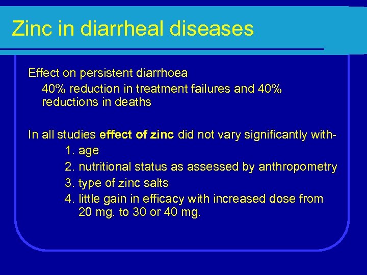 Zinc in diarrheal diseases Effect on persistent diarrhoea 40% reduction in treatment failures and