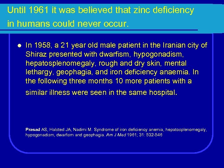Until 1961 it was believed that zinc deficiency in humans could never occur. l