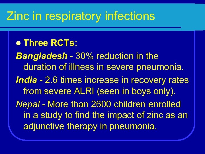 Zinc in respiratory infections l Three RCTs: Bangladesh - 30% reduction in the duration