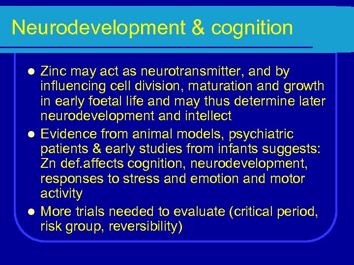 Neurodevelopment & cognition Zinc may act as neurotransmitter, and by influencing cell division, maturation