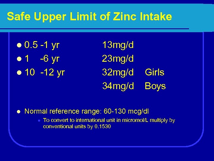 Safe Upper Limit of Zinc Intake l 0. 5 -1 yr 13 mg/d l