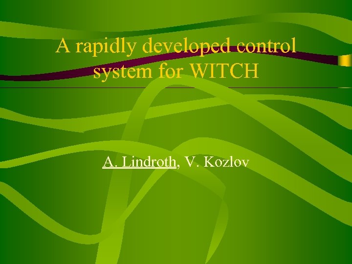 A rapidly developed control system for WITCH A. Lindroth, V. Kozlov 