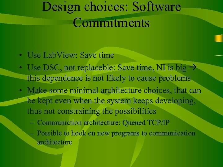 Design choices: Software Commitments • Use Lab. View: Save time • Use DSC, not