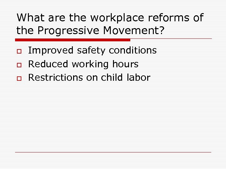 What are the workplace reforms of the Progressive Movement? o o o Improved safety