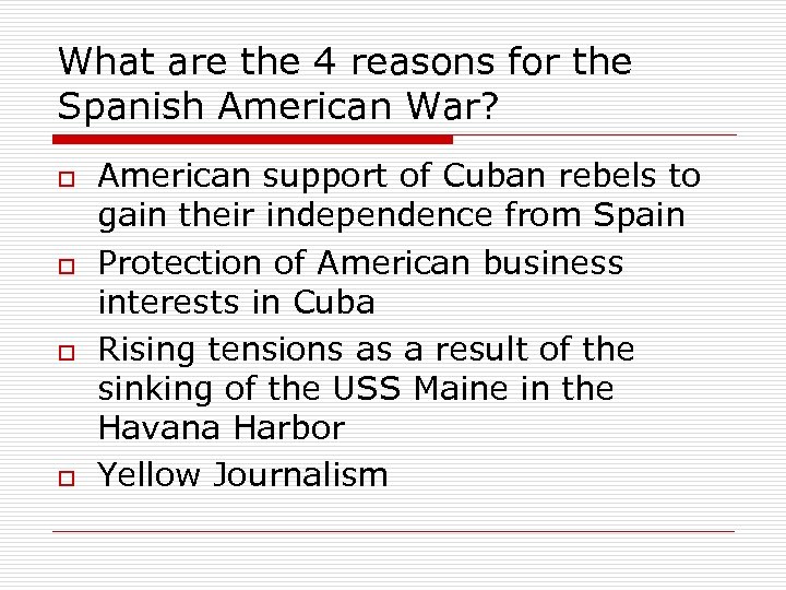 What are the 4 reasons for the Spanish American War? o o American support