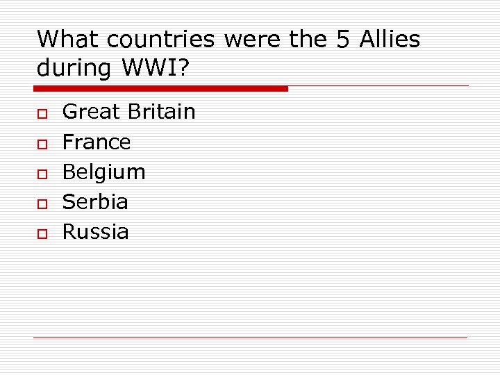 What countries were the 5 Allies during WWI? o o o Great Britain France