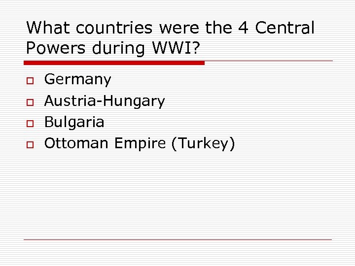 What countries were the 4 Central Powers during WWI? o o Germany Austria-Hungary Bulgaria