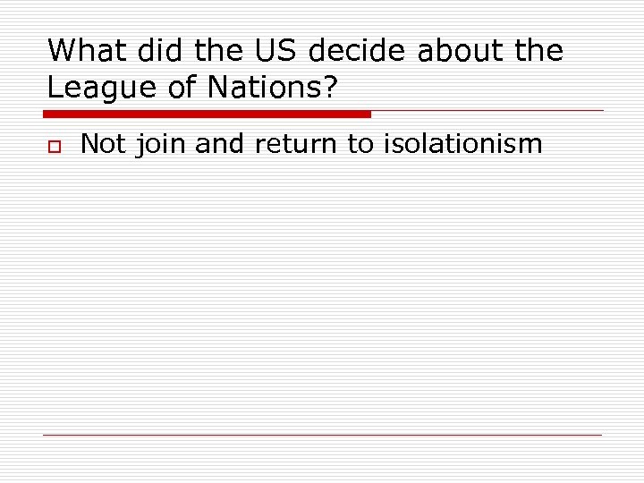 What did the US decide about the League of Nations? o Not join and