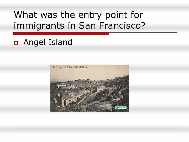 What was the entry point for immigrants in San Francisco? o Angel Island 