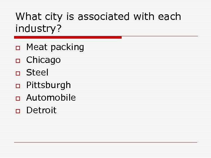 What city is associated with each industry? o o o Meat packing Chicago Steel
