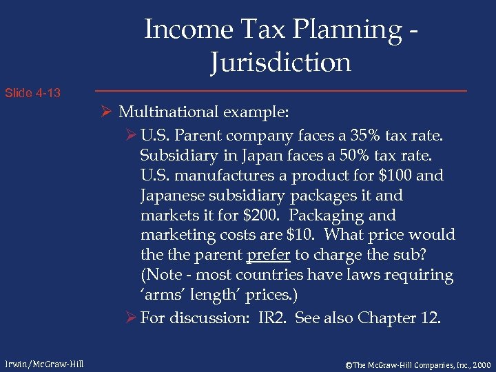 Income Tax Planning Jurisdiction Slide 4 -13 Ø Multinational example: Ø U. S. Parent