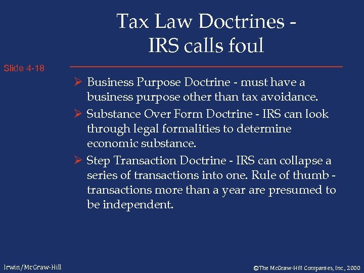 Tax Law Doctrines IRS calls foul Slide 4 -18 Ø Business Purpose Doctrine -