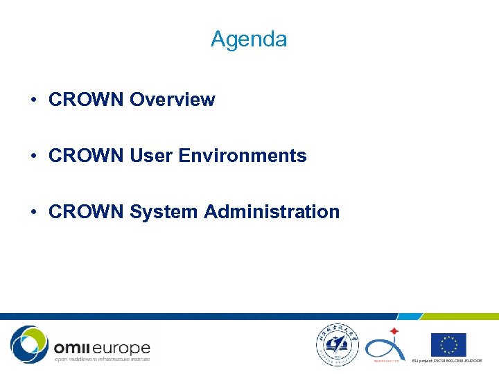 Agenda • CROWN Overview • CROWN User Environments • CROWN System Administration EU project: