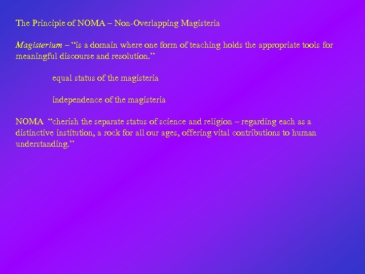 The Principle of NOMA – Non-Overlapping Magisteria Magisterium – “is a domain where one