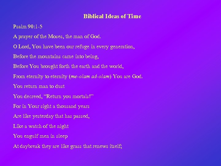 Biblical Ideas of Time Psalm 90: 1 -5 A prayer of the Moses, the