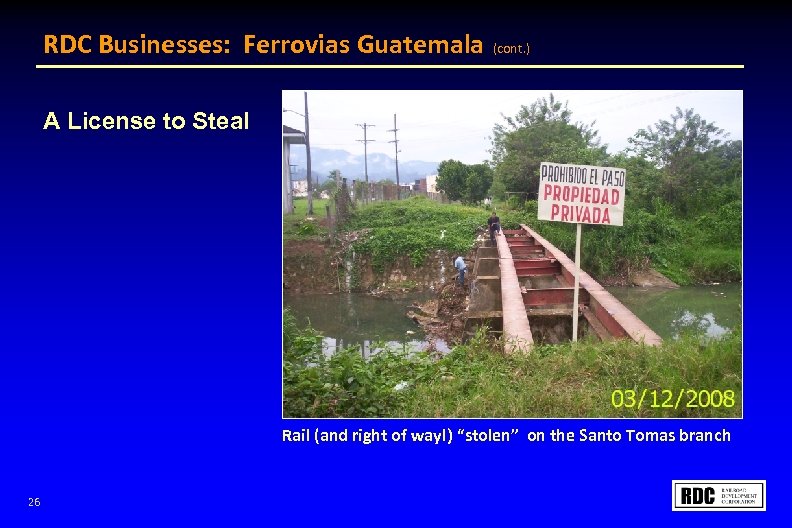 RDC Businesses: Ferrovias Guatemala (cont. ) A License to Steal Rail (and right of