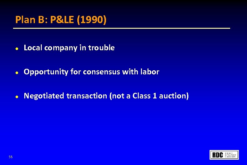 Plan B: P&LE (1990) l l Opportunity for consensus with labor l 56 Local