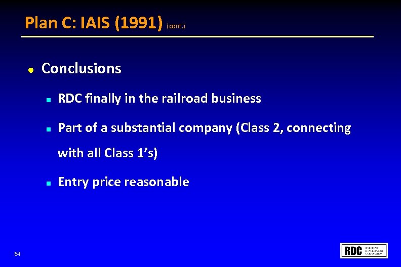 Plan C: IAIS (1991) l (cont. ) Conclusions n RDC finally in the railroad