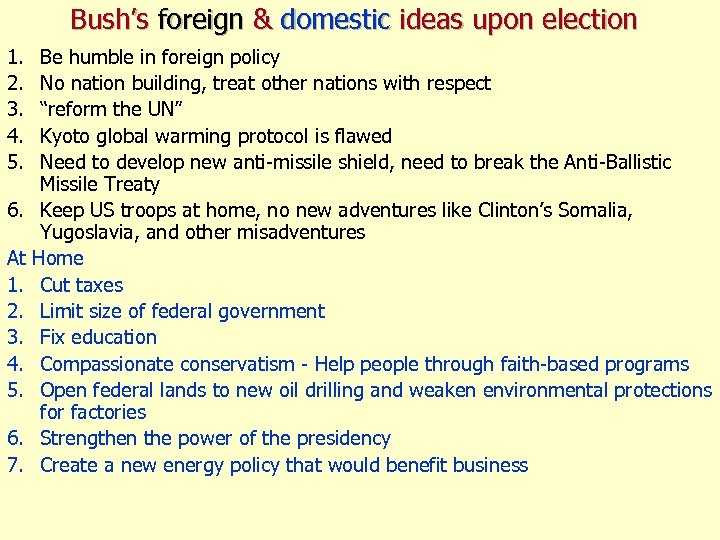 Bush’s foreign & domestic ideas upon election 1. 2. 3. 4. 5. 6. At