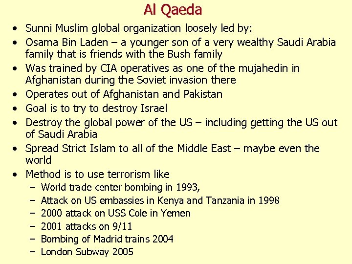 Al Qaeda • Sunni Muslim global organization loosely led by: • Osama Bin Laden