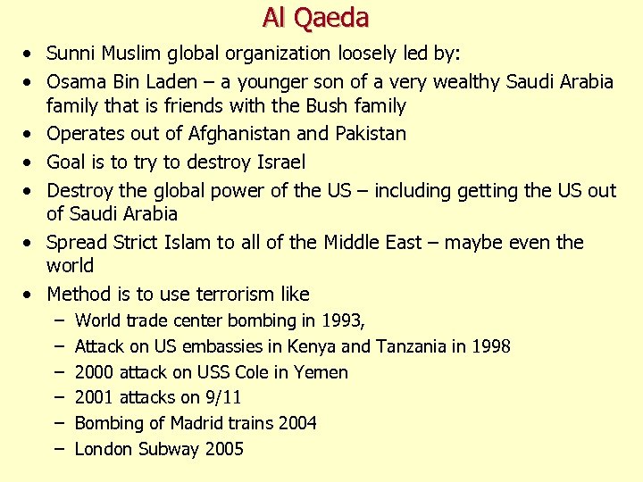 Al Qaeda • Sunni Muslim global organization loosely led by: • Osama Bin Laden