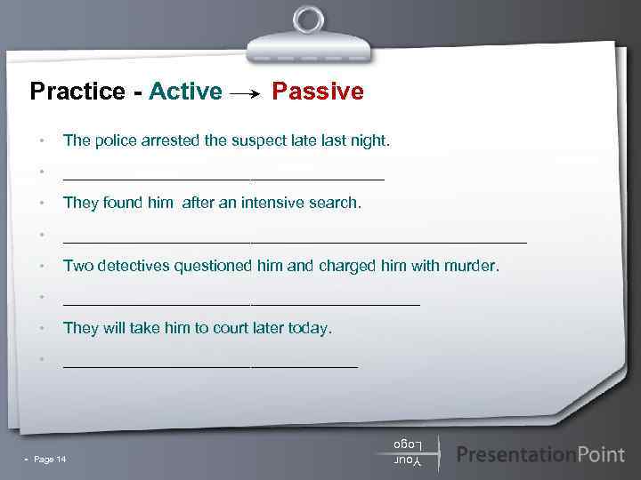 Practice - Active Passive • The police arrested the suspect late last night. •