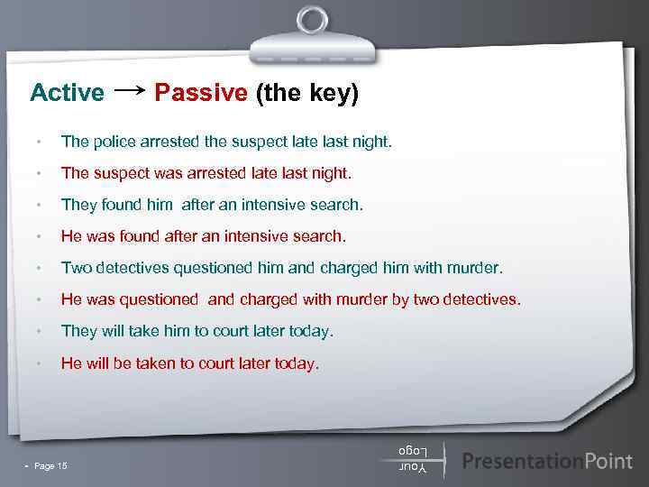 Active Passive (the key) • The police arrested the suspect late last night. •