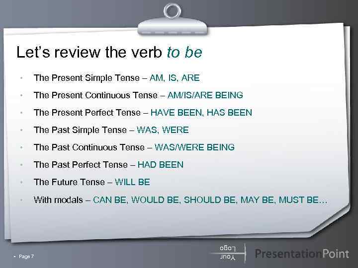 Let’s review the verb to be • The Present Simple Tense – AM, IS,