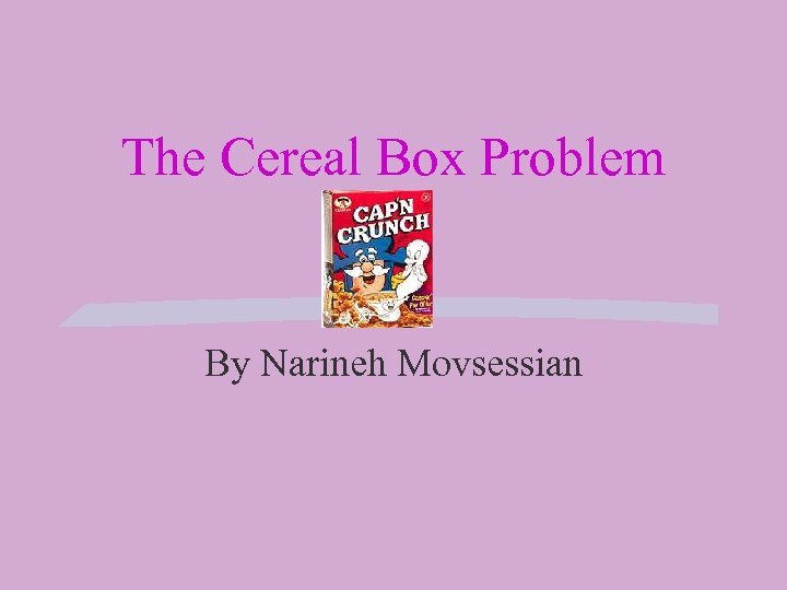 The Cereal Box Problem By Narineh Movsessian 