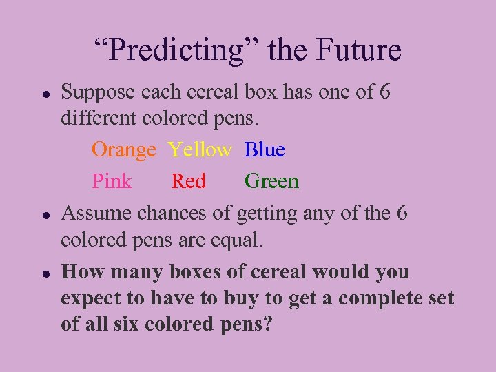 “Predicting” the Future l l l Suppose each cereal box has one of 6