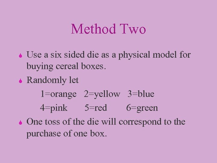 Method Two S S S Use a six sided die as a physical model