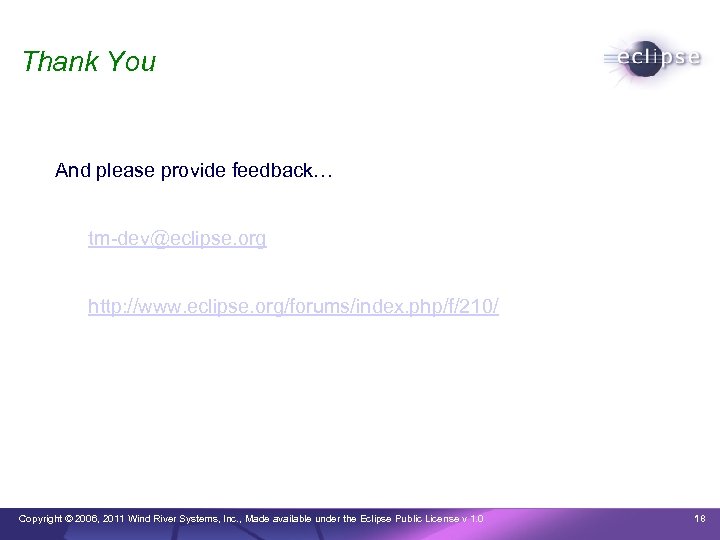 Thank You And please provide feedback… tm-dev@eclipse. org http: //www. eclipse. org/forums/index. php/f/210/ Copyright