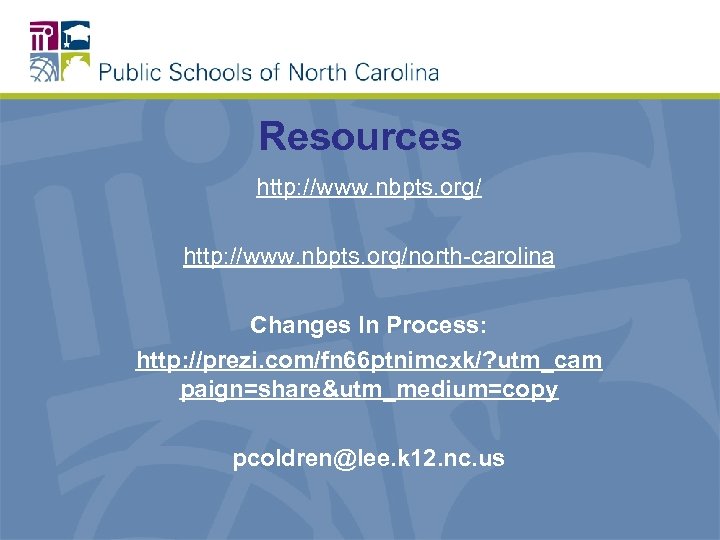 Resources http: //www. nbpts. org/north-carolina Changes In Process: http: //prezi. com/fn 66 ptnimcxk/? utm_cam