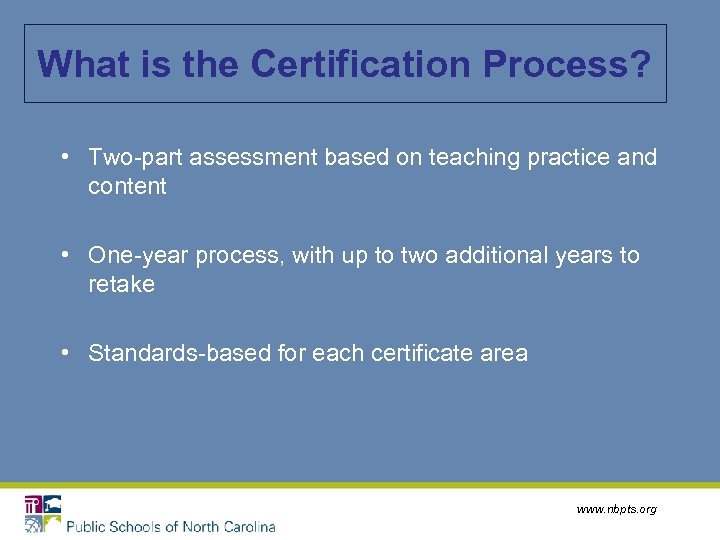 What is the Certification Process? • Two-part assessment based on teaching practice and content