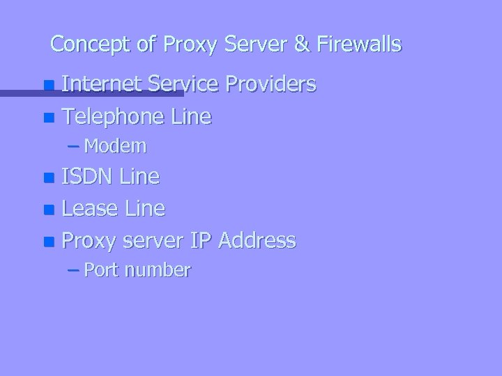 Concept of Proxy Server & Firewalls Internet Service Providers n Telephone Line n –