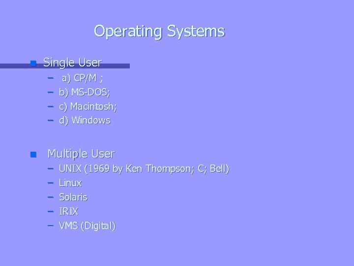 Operating Systems n Single User – – n a) CP/M ; b) MS-DOS; c)