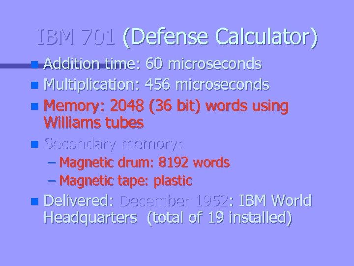 IBM 701 (Defense Calculator) Addition time: 60 microseconds n Multiplication: 456 microseconds n Memory: