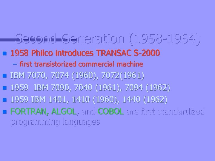 Second Generation (1958 -1964) n 1958 Philco introduces TRANSAC S-2000 – first transistorized commercial