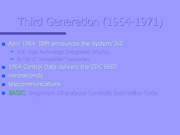 Third Generation (1964 -1971) n April 1964 IBM announces the System/360 – solid logic