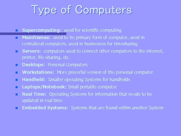 Type of Computers n Supercomputing: used for scientific computing n Mainframes: used to be