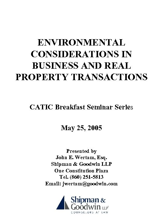 ENVIRONMENTAL CONSIDERATIONS IN BUSINESS AND REAL PROPERTY TRANSACTIONS CATIC Breakfast Seminar Series May 25,