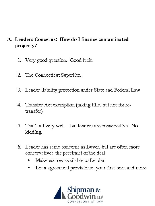 A. Lenders Concerns: How do I finance contaminated property? 1. Very good question. Good