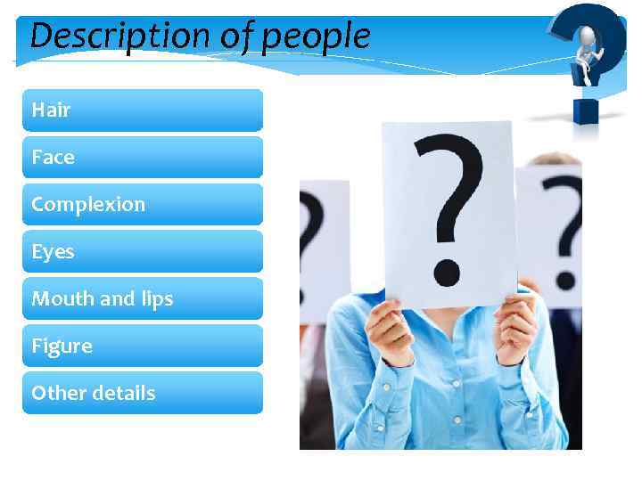 Description of people Hair Face Complexion Eyes Mouth and lips Figure Other details 