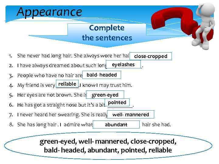 Appearance Complete the sentences 1. She never had long hair. She always wore her