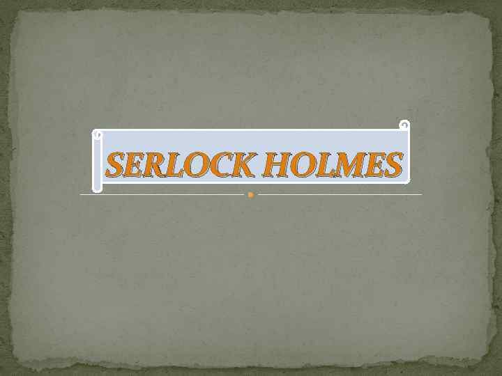 SERLOCK HOLMES 