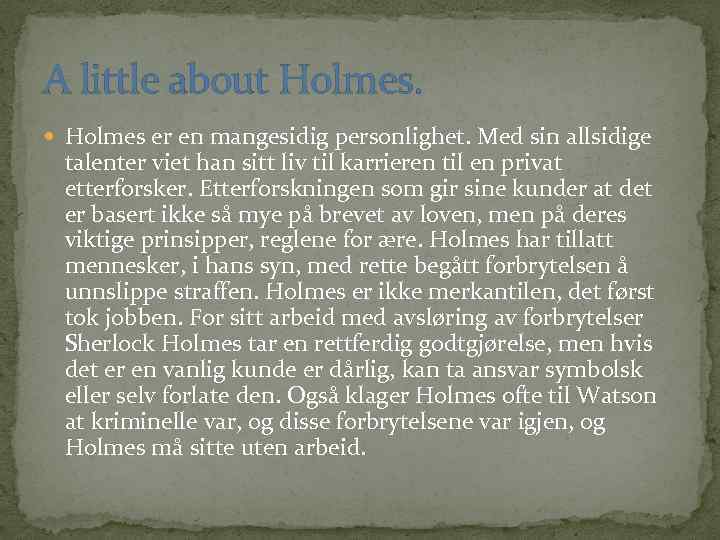 A little about Holmes er en mangesidig personlighet. Med sin allsidige talenter viet han