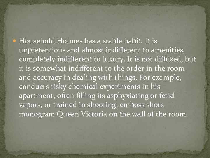  Household Holmes has a stable habit. It is unpretentious and almost indifferent to