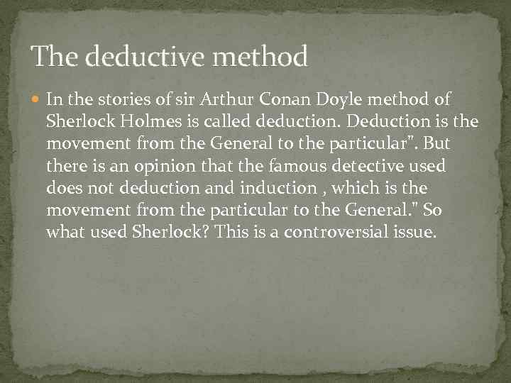 The deductive method In the stories of sir Arthur Conan Doyle method of Sherlock