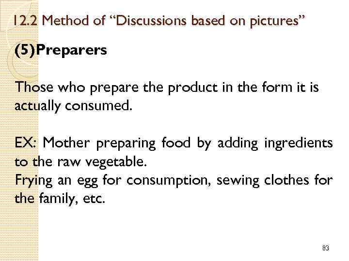 12. 2 Method of “Discussions based on pictures” (5)Preparers Those who prepare the product