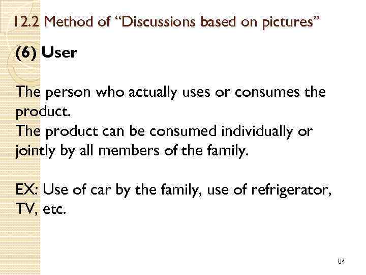 12. 2 Method of “Discussions based on pictures” (6) User The person who actually